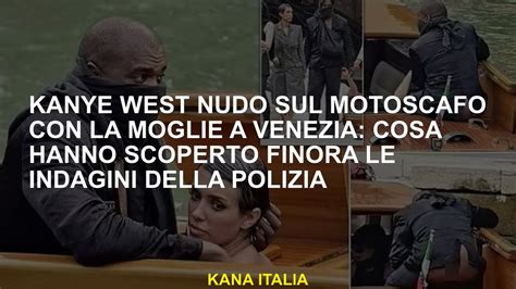 Kanye West nudo sul motoscafo con la moglie a Venezia: cosa .